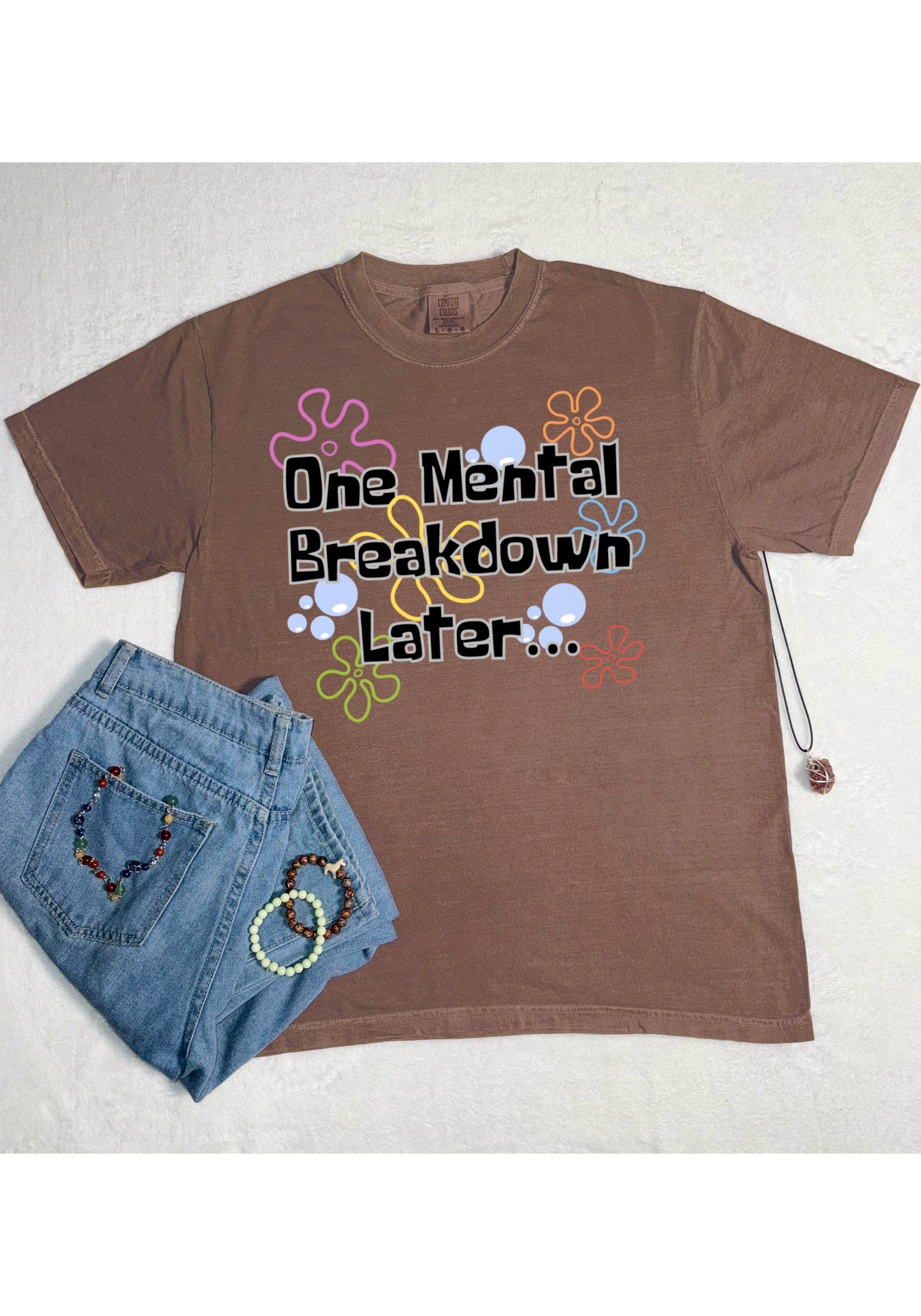 One Mental Breakdown Later Comfort Colors Tee
