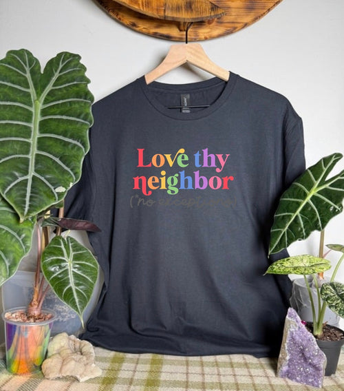 Love Thy Neighbor Gildan Tops