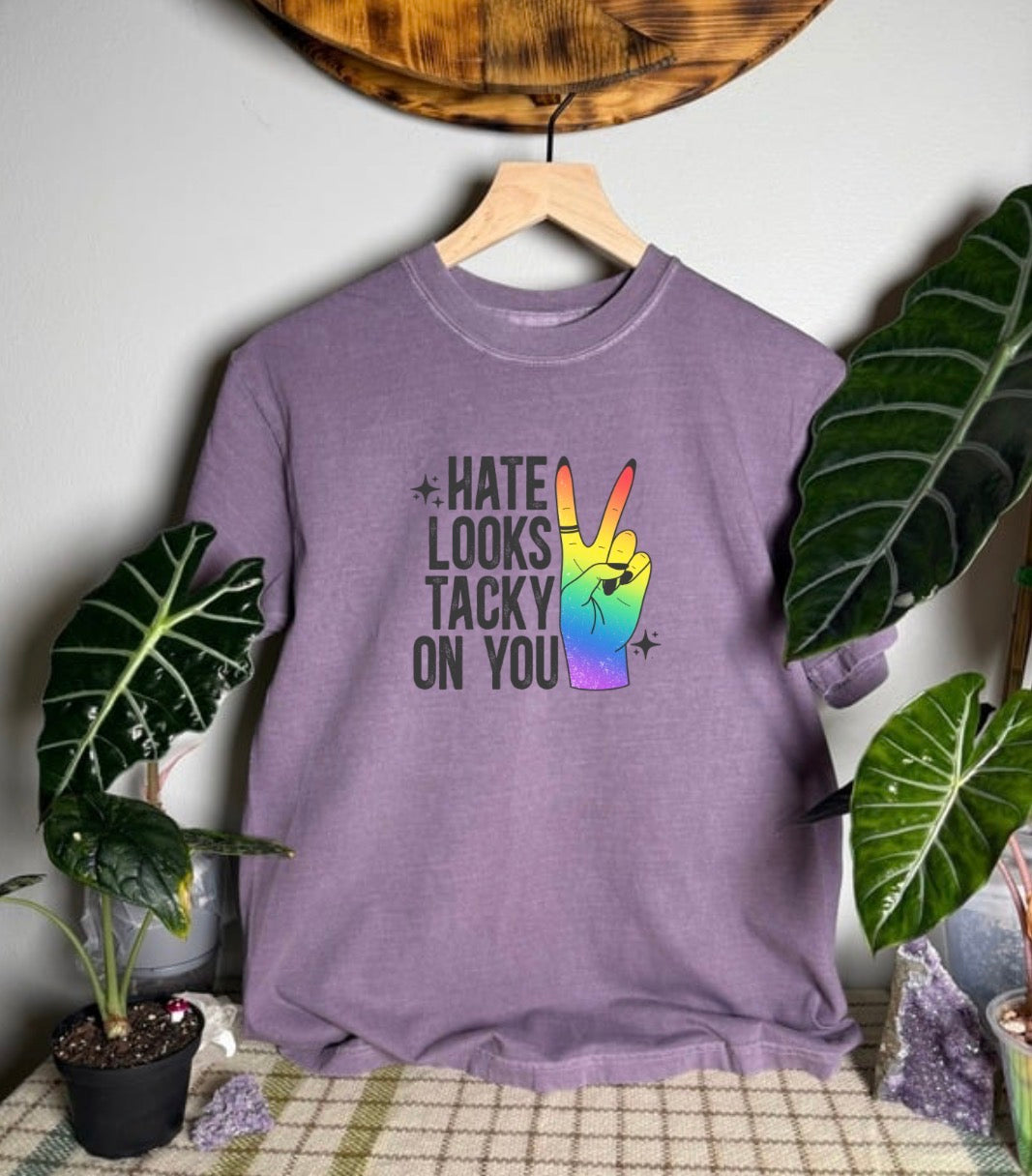 Hate Looks Tacky On You Comfort Colors Tee