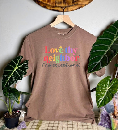 Love Thy Neighbor Comfort Colors Tee