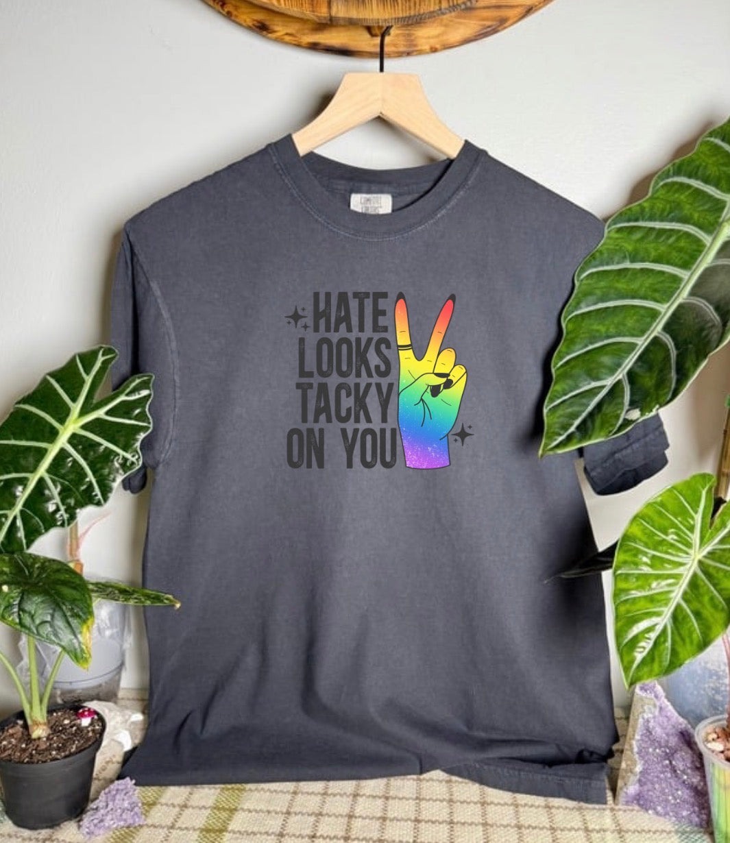 Hate Looks Tacky On You Comfort Colors Tee
