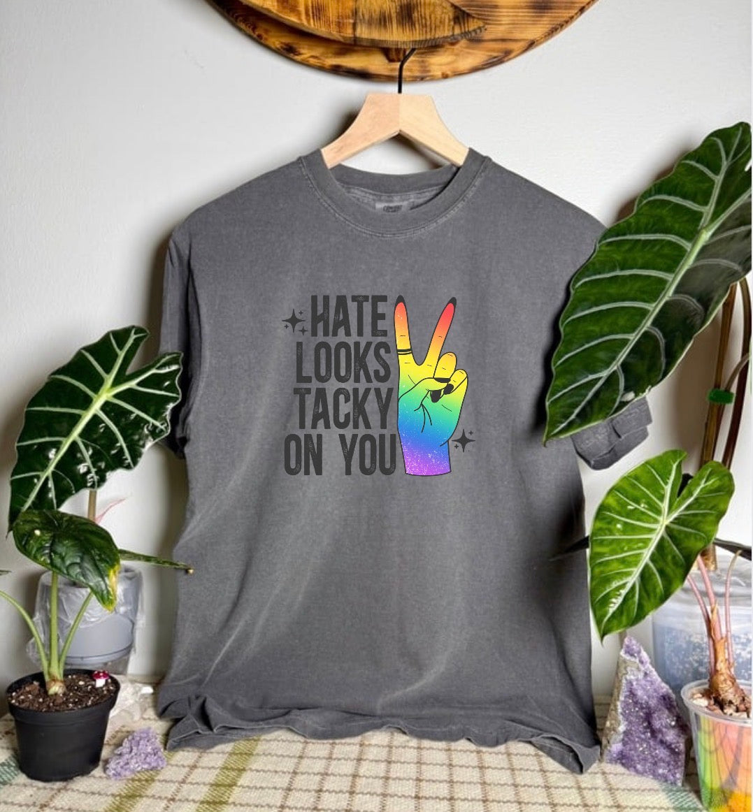 Hate Looks Tacky On You Comfort Colors Tee