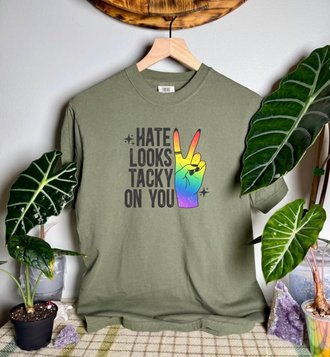 Hate Looks Tacky On You Comfort Colors Tee