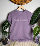 I Could Be Meaner Comfort Colors Tee