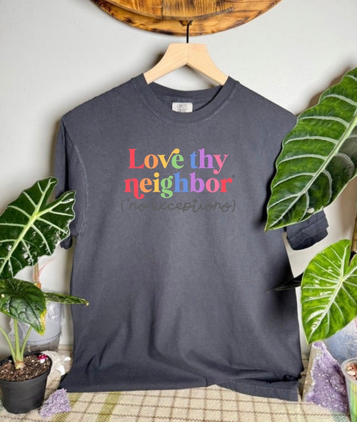 Love Thy Neighbor Comfort Colors Tee